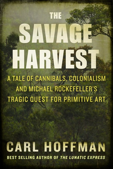 Carl Hoffman/Savage Harvest@A Tale of Cannibals, Colonialism, and Michael Roc